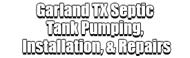 Garland TX Septic Tank Pumping, Installation, & Repairs Logo-We offer Septic Service & Repairs, Septic Tank Installations, Septic Tank Cleaning, Commercial, Septic System, Drain Cleaning, Line Snaking, Portable Toilet, Grease Trap Pumping & Cleaning, Septic Tank Pumping, Sewage Pump, Sewer Line Repair, Septic Tank Replacement, Septic Maintenance, Sewer Line Replacement, Porta Potty Rentals, and more.
